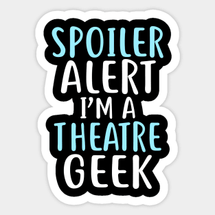 Spoiler Alert I'm a Theatre Geek Sticker